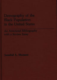 Title: Demography of the Black Population in the United States: An Annotated Bibliography with a Review Essay, Author: Jamshid Momeni