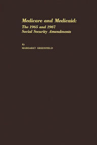 Title: Medicare and Medicaid: The 1965 and 1967 Social Security Amendments, Author: Greg M. Shaw