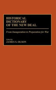 Title: Historical Dictionary of the New Deal: From Inauguration to Preparation for War, Author: Bloomsbury Academic