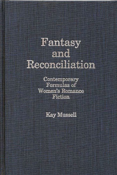 Fantasy and Reconciliation: Contemporary Formulas of Women's Romance Fiction