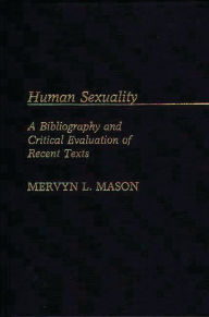 Title: Human Sexuality: A Bibliography and Critical Evaluation of Recent Texts, Author: Mervyn Mason