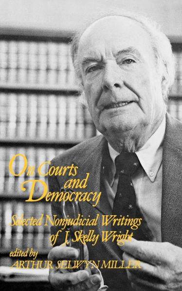 On Courts and Democracy: Selected Nonjudicial Writings of J. Skelly Wright