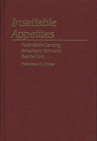 Title: Insatiable Appetites: Twentieth-Century American Women's Bestsellers, Author: Madonne  Miner