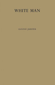 Title: White Man: A Study of the Attitudes of Africans to Europeans in Ghana Before Independence, Author: Bloomsbury Academic