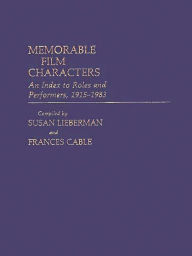 Title: Memorable Film Characters: An Index to Roles and Performers, 1915-1983, Author: Estelle Bornstein