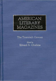 Title: American Literary Magazines: The Twentieth Century, Author: Edward E. Chielens