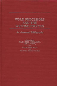 Title: Word Processors and the Writing Process: An Annotated Bibliography, Author: Lillian S. Bridwell