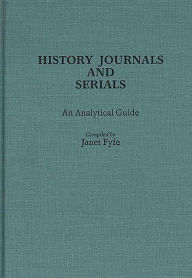 Title: History Journals and Serials: An Analytical Guide, Author: Janet Fyfe
