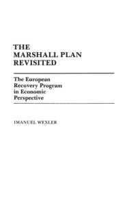 Title: The Marshall Plan Revisited: The European Recovery Program in Economic Perspective, Author: Imanuel Wexler