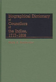 Title: Biographical Dictionary of Councilors of the Indies, Author: Mark A. Burkholder