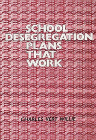 Title: School Desegregation Plans That Work, Author: Charles V. Willie