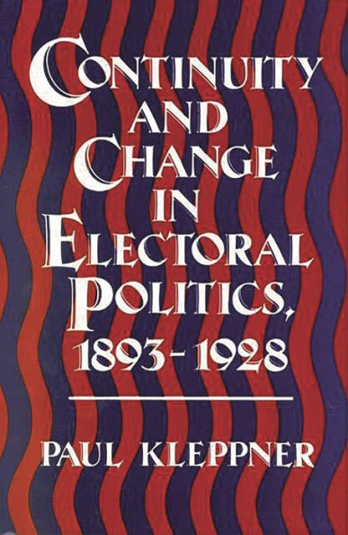 Continuity and Change in Electoral Politics, 1893-1928