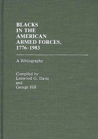 Title: Blacks in the American Armed Forces, 1776-1983: A Bibliography, Author: Lenwood Davis