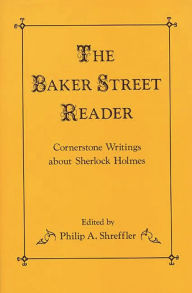 Title: The Baker Street Reader: Cornerstone Writings About Sherlock Holmes, Author: Philip A. Shreffler