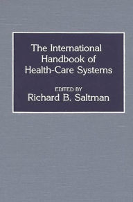 Title: The International Handbook of Health Care Systems, Author: Richard B. Saltman