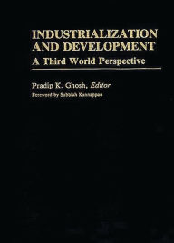 Title: Industrialization and Development: A Third World Perspective, Author: Pradip K. Ghosh