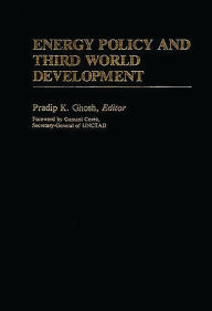 Title: Energy Policy and Third World Development, Author: Pradip K. Ghosh