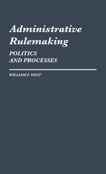 Administrative Rulemaking: Politics and Processes