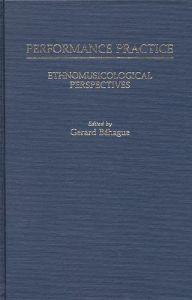 Title: Performance Practice: Ethnomusicological Perspectives, Author: Bloomsbury Academic