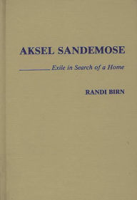 Title: Aksel Sandemose: Exile in Search of a Home, Author: Randi Birn