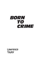 Title: Born to Crime: The Genetic Causes of Criminal Behavior, Author: Lawrence Taylor