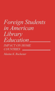 Title: Foreign Students in American Library Education: Impact on Home Countries, Author: Maxine Rochester