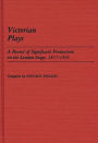 Victorian Plays: A Record of Significant Productions on the London Stage, 1837-1901