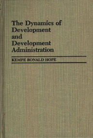 Title: The Dynamics of Development and Development Administration, Author: Kempe R. Hope