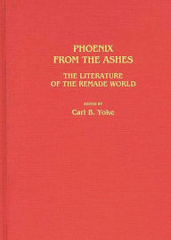 Title: Phoenix From the Ashes: The Literature of the Remade World, Author: Carl B. Yoke
