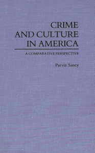 Title: Crime and Culture in America: A Comparative Perspective, Author: Parviz Saney
