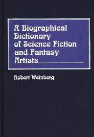 Title: A Biographical Dictionary of Science Fiction and Fantasy Artists, Author: Robert Weinberg