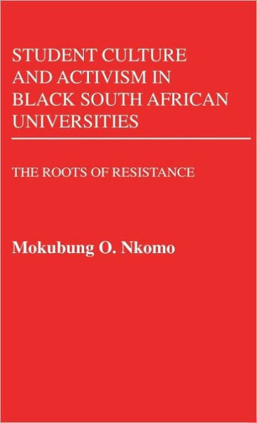 Student Culture and Activism in Black South African Universities: The Roots of Resistance