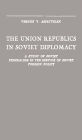 The Union Republics in Soviet Diplomacy: A Study of Soviet Federalism in the Service of Soviet Foreign Policy