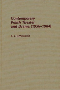 Title: Contemporary Polish Theatre and Drama (1956-1984), Author: E J Czerwinski