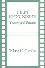 Title: Film Feminisms: Theory and Practice, Author: Mary C. Gentile