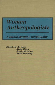 Title: Women Anthropologists: A Biographical Dictionary, Author: Ute Gacs