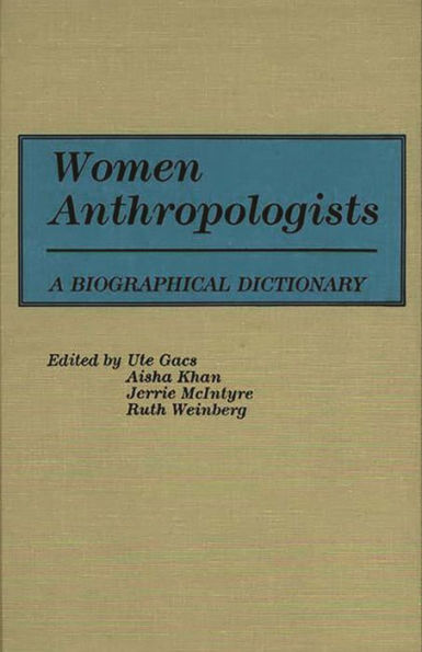 Women Anthropologists: A Biographical Dictionary