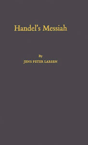 Title: Handel's Messiah: Origins, Composition, Sources / Edition 2, Author: Jens Peter Larsen
