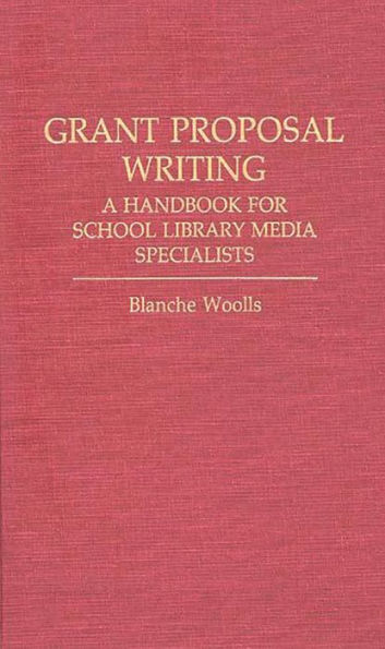 Grant Proposal Writing: A Handbook for School Library Media Specialists