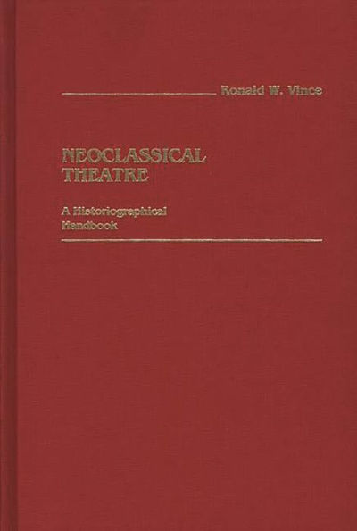 Neoclassical Theatre: A Historiographical Handbook