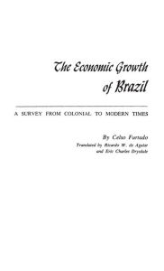 Title: The Economic Growth of Brazil: A Survey from Colonial to Modern Times, Author: Bloomsbury Academic