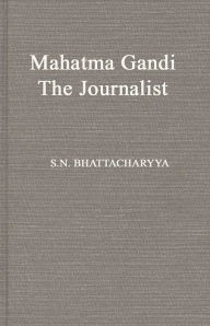 Title: Mahatma Gandhi the Journalist, Author: Bloomsbury Academic