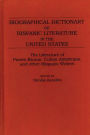 Biographical Dictionary of Hispanic Literature in the United States: The Literature of Puerto Ricans, Cuban Americans, and Other Hispanic Writers