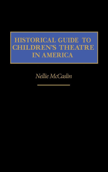 Historical Guide to Children's Theatre in America