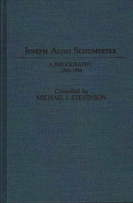 Title: Joseph Alois Schumpeter: A Bibliography, 1905-1984, Author: Michael Stevenson