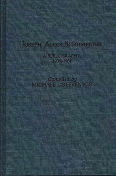 Joseph Alois Schumpeter: A Bibliography, 1905-1984