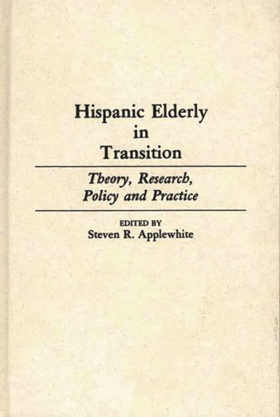 Hispanic Elderly in Transition: Theory, Research, Policy and Practice
