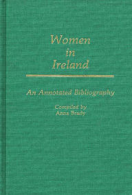 Title: Women In Ireland: An Annotated Bibliography, Author: Anna Brady