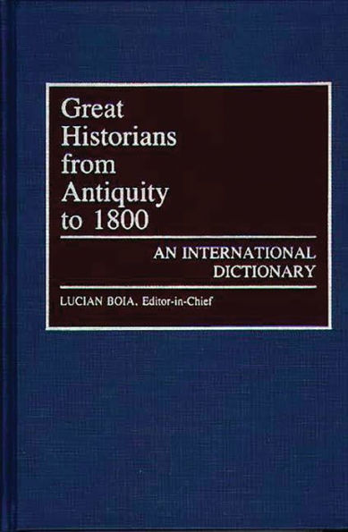 Great Historians from Antiquity to 1800: An International Dictionary