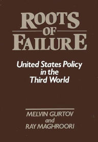 Title: Roots of Failure: United States Policy in the Third World, Author: Melvin Gurtov